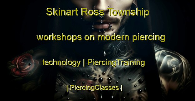 Skinart Ross Township workshops on modern piercing technology | PiercingTraining | PiercingClasses | SkinartTraining-United States
